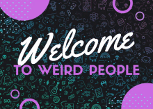 a sign that says welcome to weird people on a black background