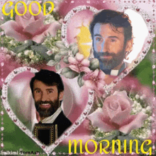 a picture of a man with a beard is surrounded by pink roses and hearts and says good morning