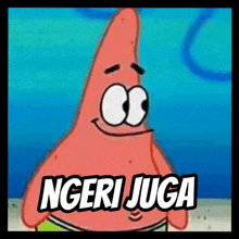 patrick star from spongebob squarepants is smiling with the words ngeli juga written above him .