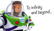 buzz lightyear has a picture of a man on his helmet and the words " to infinity and beyond " on the bottom