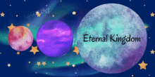 a painting of planets with the words eternal kingdom