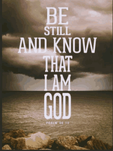 a poster that says be still and know that i am god on it