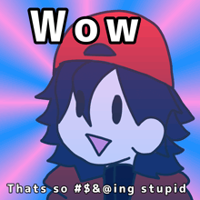 a cartoon character wearing a red hat with the words wow thats so # $ & @ ing stupid