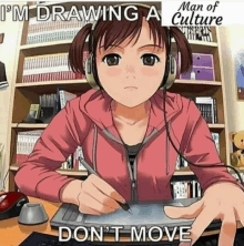 a girl wearing headphones is drawing on a tablet with the caption i 'm drawing a culture don t move