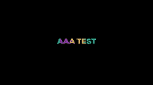 a black background with the words aaa test written in rainbow colors