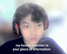 a person wearing headphones with the words " my honest reaction to your piece of information " next to them