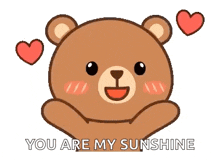 a cartoon teddy bear with hearts around its head and the words `` you are my sunshine '' .