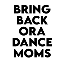 a poster that says bring back ora dance moms on it