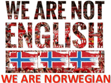 a poster that says " we are not english " and " we are norwegian "