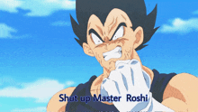 a cartoon character with the words shut up master roshi written below him