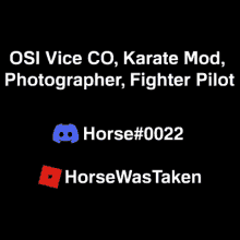 a black background with white text that says osi vice co karate mod photographer fighter pilot horse # 0022 and horsewastaken