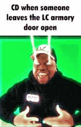 a cartoon of a man with the words cd when someone leaves the lc armory door open above him