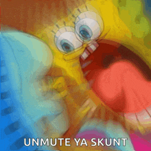 a cartoon of spongebob with his mouth open and the words unmute ya skunt