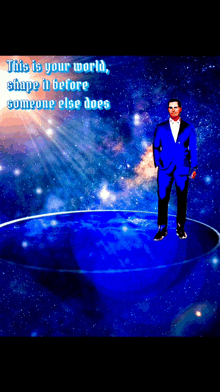 a man in a blue suit is standing on top of a blue globe with the words this is your world shape it before someone else does