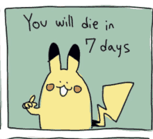 a picture of a pikachu with the words " you will die in 7 days " on it