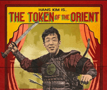 a poster for hans kim 's the token of the orient shows a man holding a sword