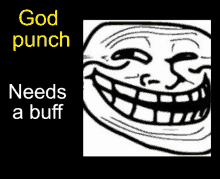 a picture of a troll face with the words god punch needs a buff below it