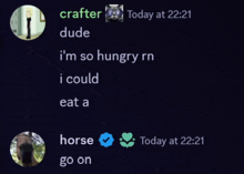 crafter dude i 'm so hungry rn i could eat a horse go on today at 2:21
