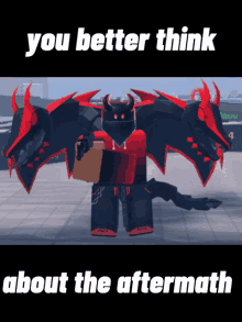 a picture of a dragon with the words " you better think about the aftermath " below it