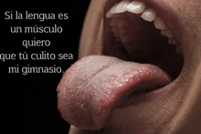 a close up of a person 's tongue with the words si la lengua es un musculo quiero on the bottom