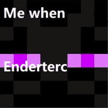 a black and white checkered background with purple squares and the words `` me when enderterc '' .