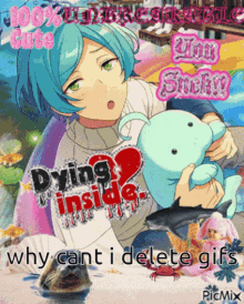 a picture of a girl holding a stuffed animal with the words dying inside