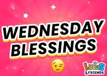 a pink background with the words wednesday blessings and lucas & friends