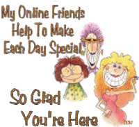 a cartoon says " my online friends help to make each day special "