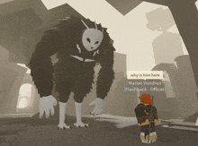 a video game character is standing next to a giant monster and says why is him here