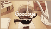 a picture of a cup of coffee with the words goodbye sad to see you go