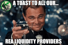 a toast to all our rea liquidity providers with a man in a tuxedo holding a glass of wine