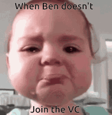 a baby is crying with the caption when ben doesn 't join the vc