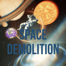 an astronaut is flying through space with the words space demolition behind him