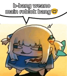 a cartoon character with the words b-bang weano main roblok bang