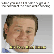 a picture of a man that says it 's free real estate on it