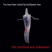 a tube of toothpaste with the words his motives are unknown on the bottom