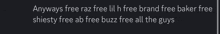 a black background with the words anyways free raz free lil h free brand free baker free