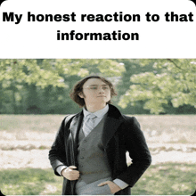 a man in a suit and tie is standing in a field with the words " my honest reaction to that information " below him