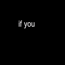 if you got someone you like is written in white on a black background