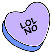 a purple heart shaped candy that says lol no on it