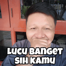 a man covering his mouth with his hand with lucu banget sih kamu written on the bottom