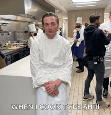 a man in a chef 's uniform is standing in a kitchen with a caption that says when i cook type shit