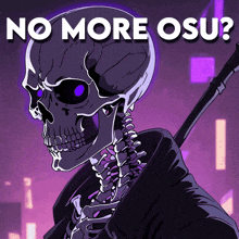 a poster with a skeleton holding a sword and the words no more osu