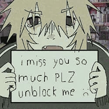a drawing of a boy holding a sign that says `` i miss you so much , plz unblock me '' .