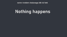 a black background with the words nothing happens