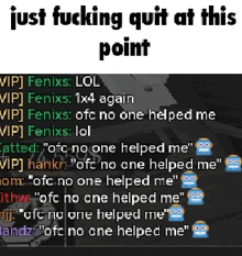 a screenshot of a video game with the words just fucking quit at this point at the top
