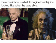 pete davidson is what i imagine beetlejuice looked like when he was alive ..