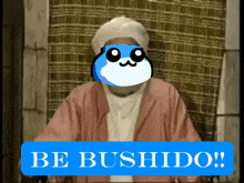 a cartoon of a man with a blue face and the words " be bushido " below him
