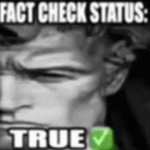 a black and white photo of a man with the caption `` fact check status : true ''