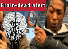a man is holding a magnifying glass in front of a drawing of a brain that says brain-dead alert